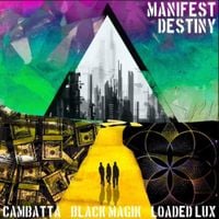 Cambatta, Black Magik & Loaded Lux - Manifest Destiny