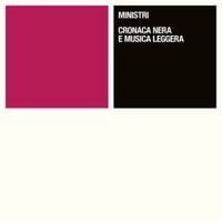 Ministri - Cronaca Nera e Musica Leggera