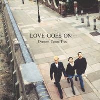 DREAMS COME TRUE - LOVE GOES ON...