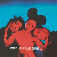 DREAMS COME TRUE - LOVE UNLIMITED &infin;