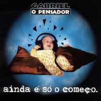 Gabriel O Pensador - Ainda &Eacute; S&oacute; O Come&ccedil;o