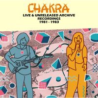 チャクラ [Chakra] - Live & Unreleased Archive Recordings: 1981&ndash;1983