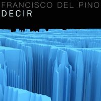 Francisco Del Pino, Cecilia Pastorino - Francisco del Pino: Decir
