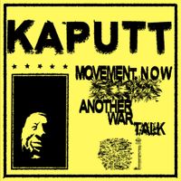 Kaputt - Movement Now / Another War Talk