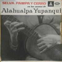 Atahualpa Yupanqui - Selva, Pampa y cerro