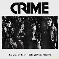 Crime - Hot Wire My Heart / Baby You're So Repulsive