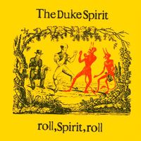 The Duke Spirit - Roll, Spirit, Roll