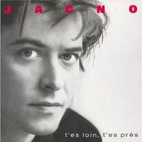 Jacno - T'es loin, t'es pr&egrave;s