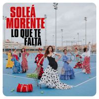 Sole&aacute; Morente - Lo Que Te Falta