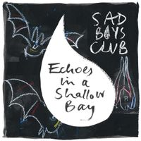 Sad Boys Club - Echoes in a Shallow Bay