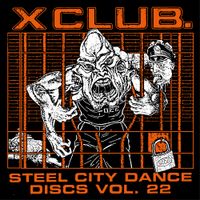 X CLUB. - Steel City Dance Discs Volume 22