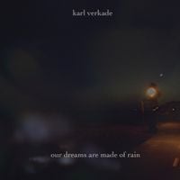 Karl Verkade - Our Dreams are Made of Rain