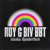 Alaska Thunderfuck - ROY G BIV BBT