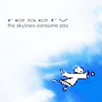 Reserv - THE SKYLINES CONSUME YOU