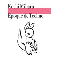 Koshi Miharu - Epoque De Techno