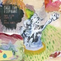 Cage the Elephant - Take It or Leave It