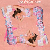 Victoria Justice - Too F*ckin' Nice