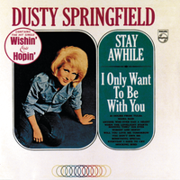 Dusty Springfield - Stay Awhile/I Only Want to Be with You