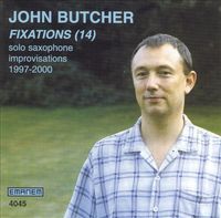 John Butcher - Fixations (14): Solo Saxophone Improvisations, 1997 - 2000