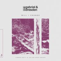 Gabriel & Dresden - Will I Change (Simon Doty & Julian Gray Mixes)