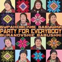 Buranovskiye Babushki - Party for Everybody