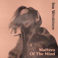 Ina Wroldsen - Matters of the Mind