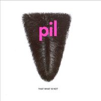 Public Image Ltd. - That What Is Not