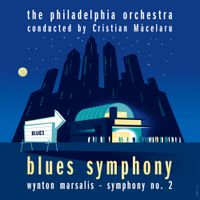 Philadelphia Orchestra & Cristian Măcelaru - Blues Symphony: Wynton Marsalis Symphony No. 2