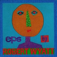 Robert Wyatt - EPs