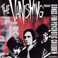 The Vanishing - Songs for Psychotic Children