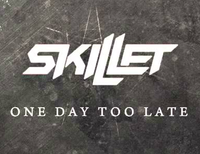 Skillet - One Day Too Late