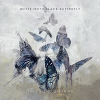 White Moth Black Butterfly - The Cost of Dreaming