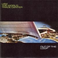 I Am the World Trade Center - Out of the Loop