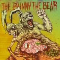 The Bunny The Bear - The Stomach For It
