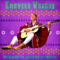 Chavela Vargas - Antolog&iacute;a: La Colecci&oacute;n Definitiva (Remastered)