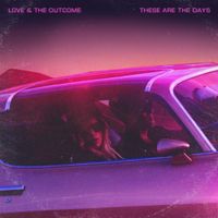 Love & The Outcome - These Are The Days (Deluxe Edition)