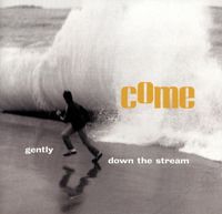 Come - Gently, Down The Stream