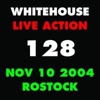 Whitehouse - Live Action 128