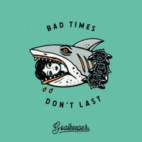 Goalkeeper - Bad Times Don't Last