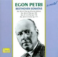Egon Petri - Beethoven Sonatas: No. 26 in E flat Op. 81a Les adieux; No 30 in E flat Op. 109; No. 31 in A flat Op. 110; No. 32 in C minor Op. 111