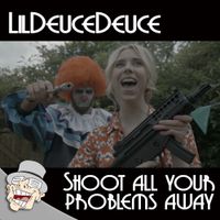 LilDeuceDeuce - Shoot All Your Problems Away
