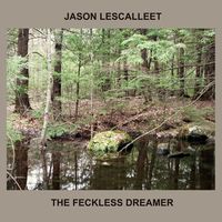 Jason Lescalleet - The Feckless Dreamer
