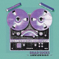 Brad Sucks - A New Low in Hi-Fi