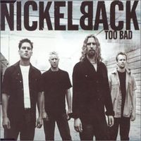 Nickelback - Too Bad