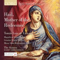 The Sixteen / Harry Christophers - Hail, Mother of the Redeemer: Magnificat octavi toni; Litaniae Beatae Mariae; Missa Alma redemptoris mater