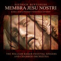 The William Baker Festival Singers / William Baker Chamber Orchestra - Dieterich Buxtehude: Membra Jesu Nostri