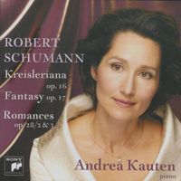 Andrea Kauten - Kreisleriana Op. 16; Fantasy Op. 17; Romances Op 28/2&3
