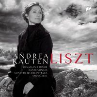 Andrea Kauten - Sonata in B minor; Dante Sonata; Sonetto 123 Del Petraca; Sposalizio
