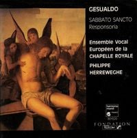 Ensemble Vocal Europ&eacute;en / Philippe Herreweghe - Gesualdo: Sabbato Sancto: Responsoria