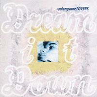 Underground Lovers - Dream it Down